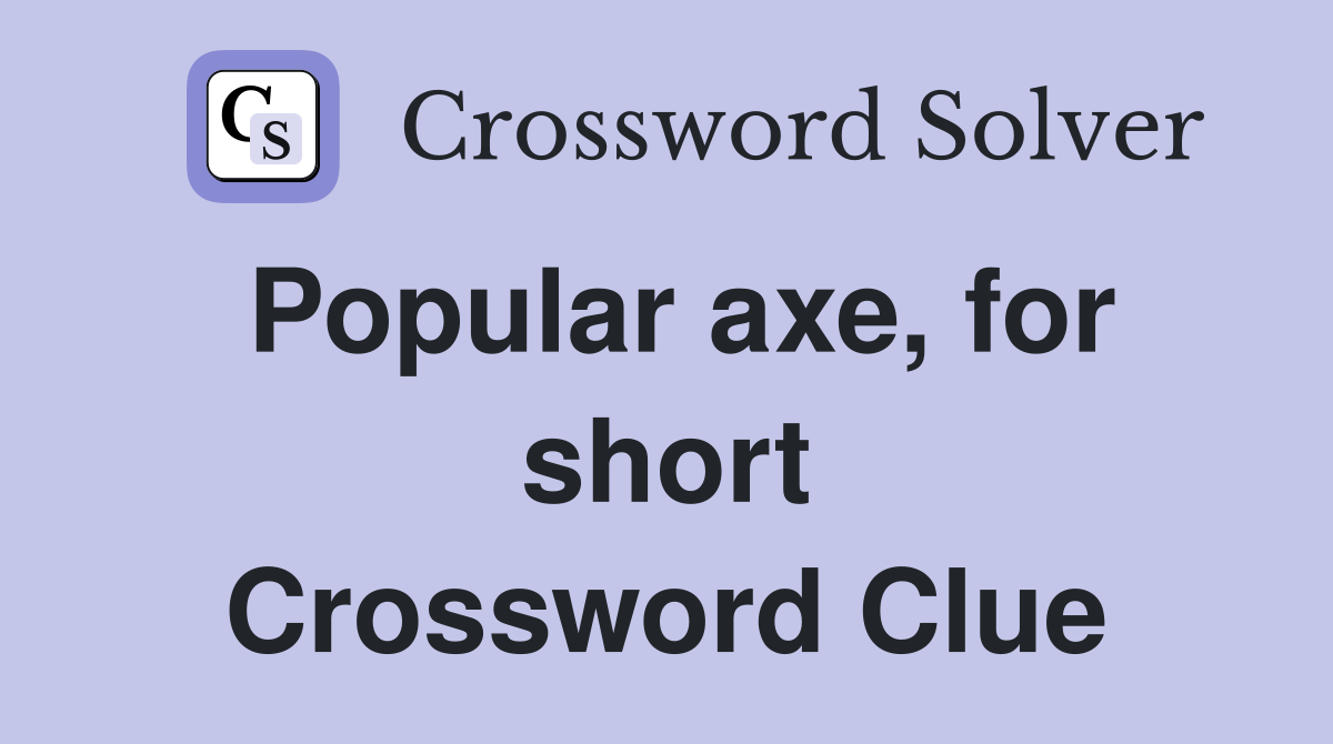Popular axe, for short Crossword Clue