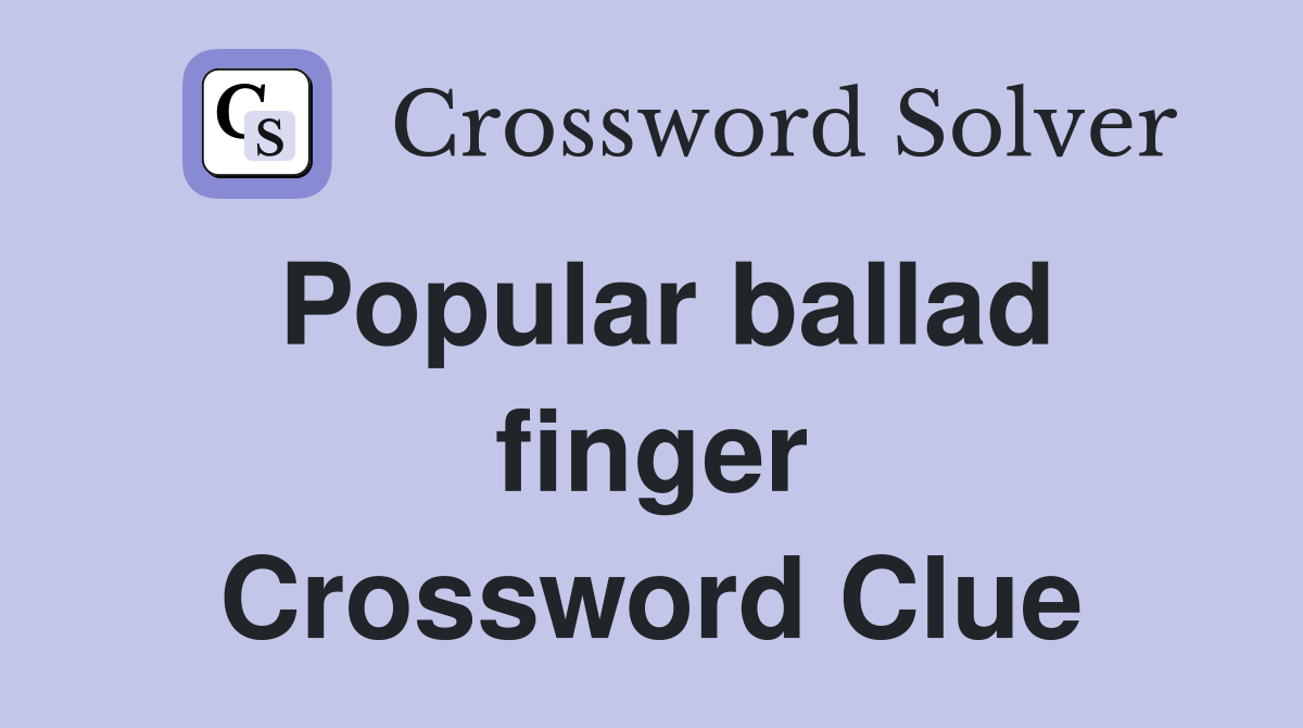 Popular ballad finger Crossword Clue