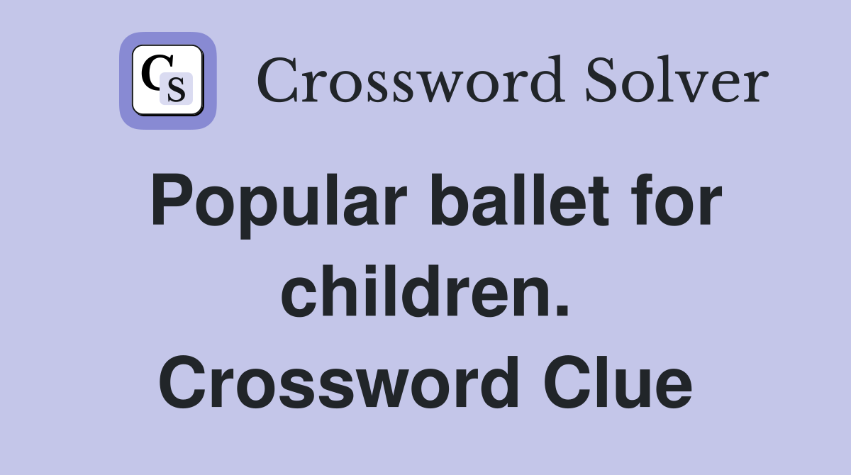 Popular ballet for children. Crossword Clue
