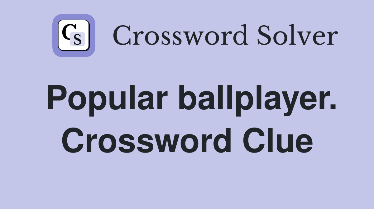 Popular ballplayer. Crossword Clue