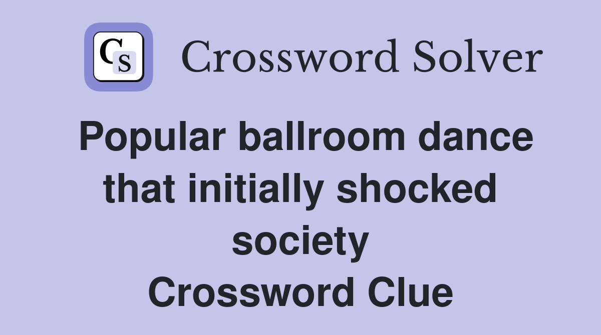 Popular ballroom dance that initially shocked society Crossword Clue