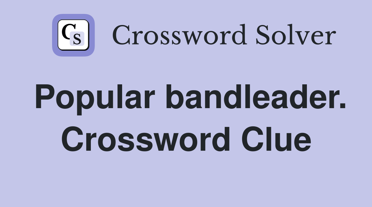 Popular bandleader. Crossword Clue