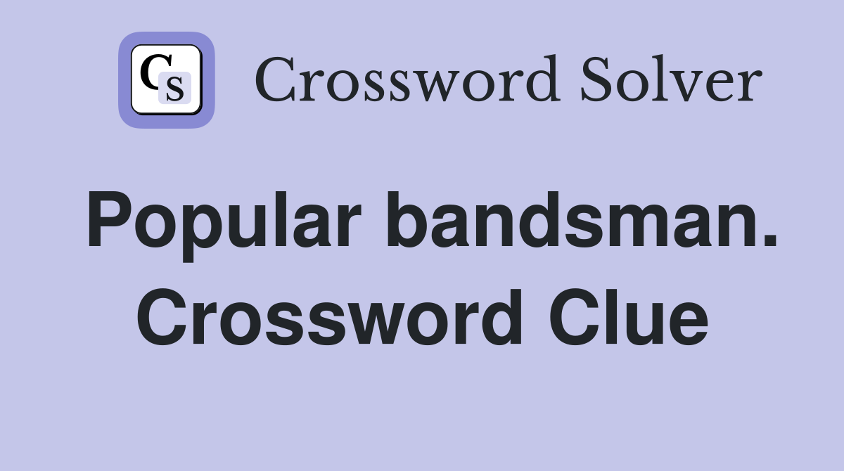 Popular bandsman. Crossword Clue