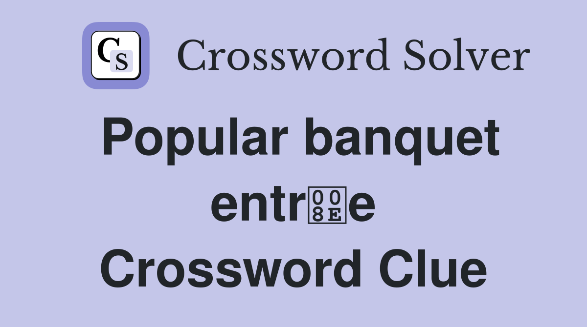 Popular banquet entre Crossword Clue