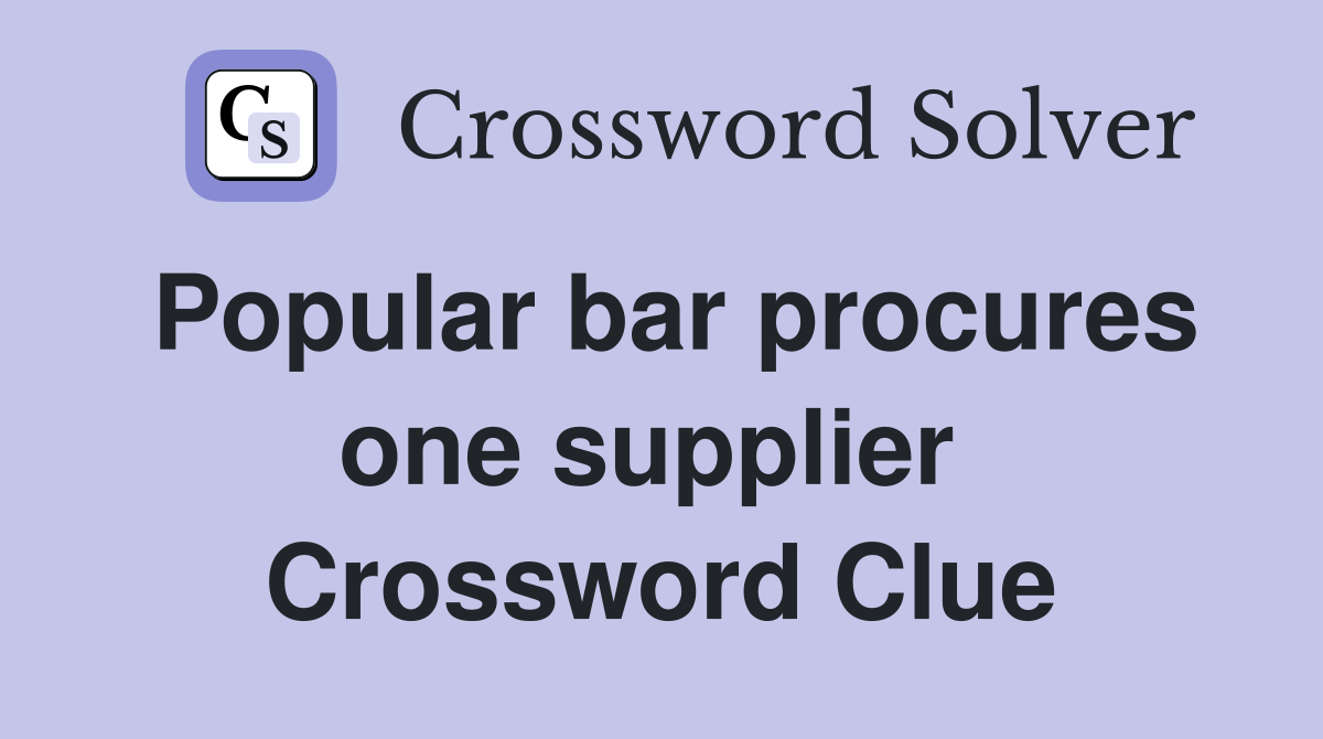 Popular bar procures one supplier  Crossword Clue