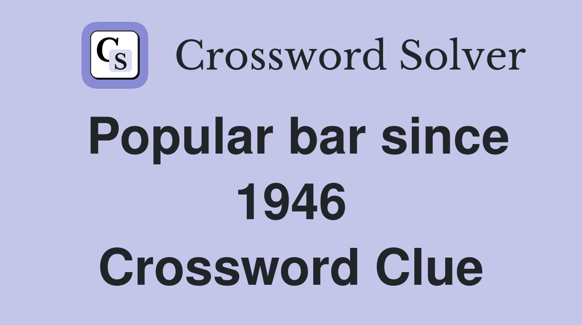 Popular bar since 1946 Crossword Clue