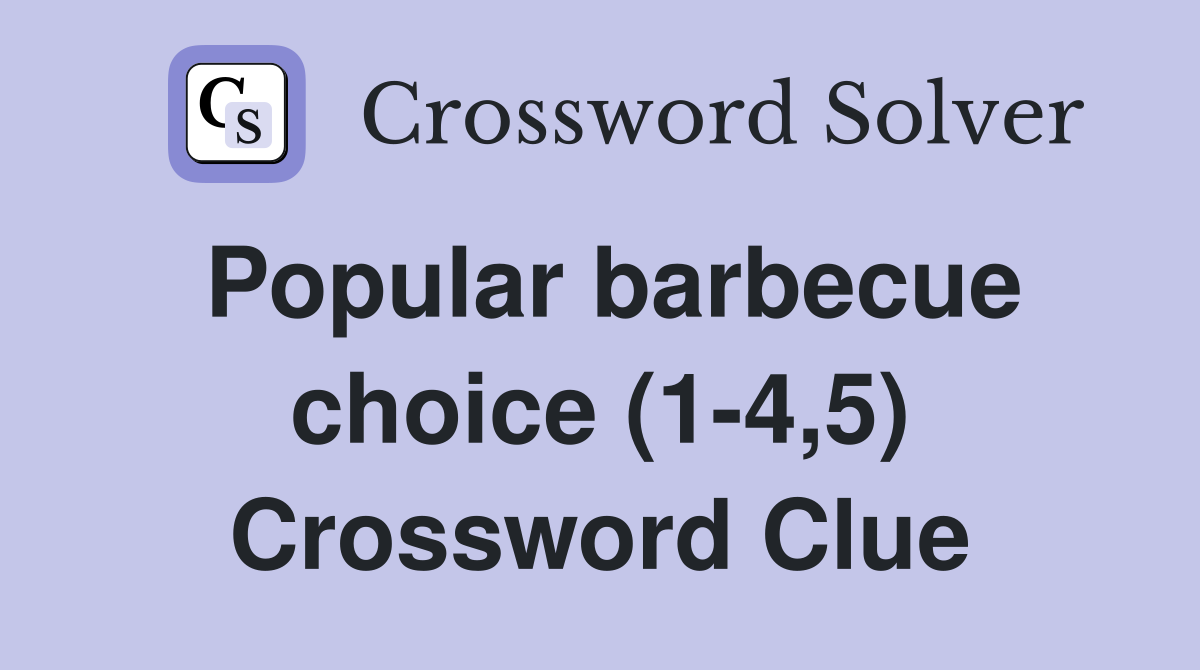 Popular barbecue choice (1-4,5) Crossword Clue
