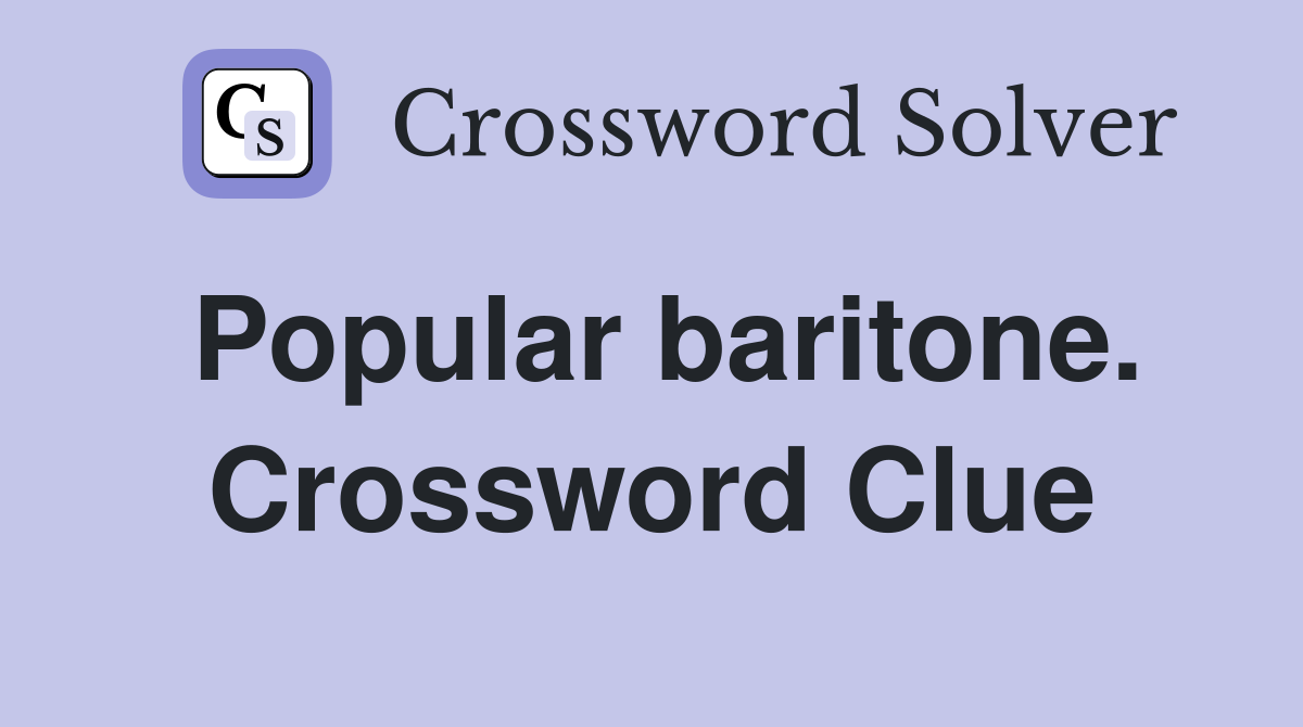 Popular baritone. Crossword Clue