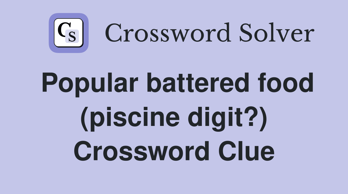 Popular battered food (piscine digit?) Crossword Clue