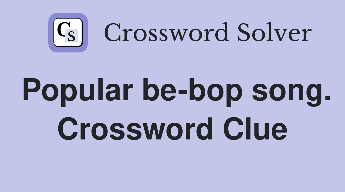 Popular be-bop song. Crossword Clue