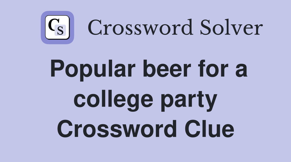 Popular beer for a college party Crossword Clue