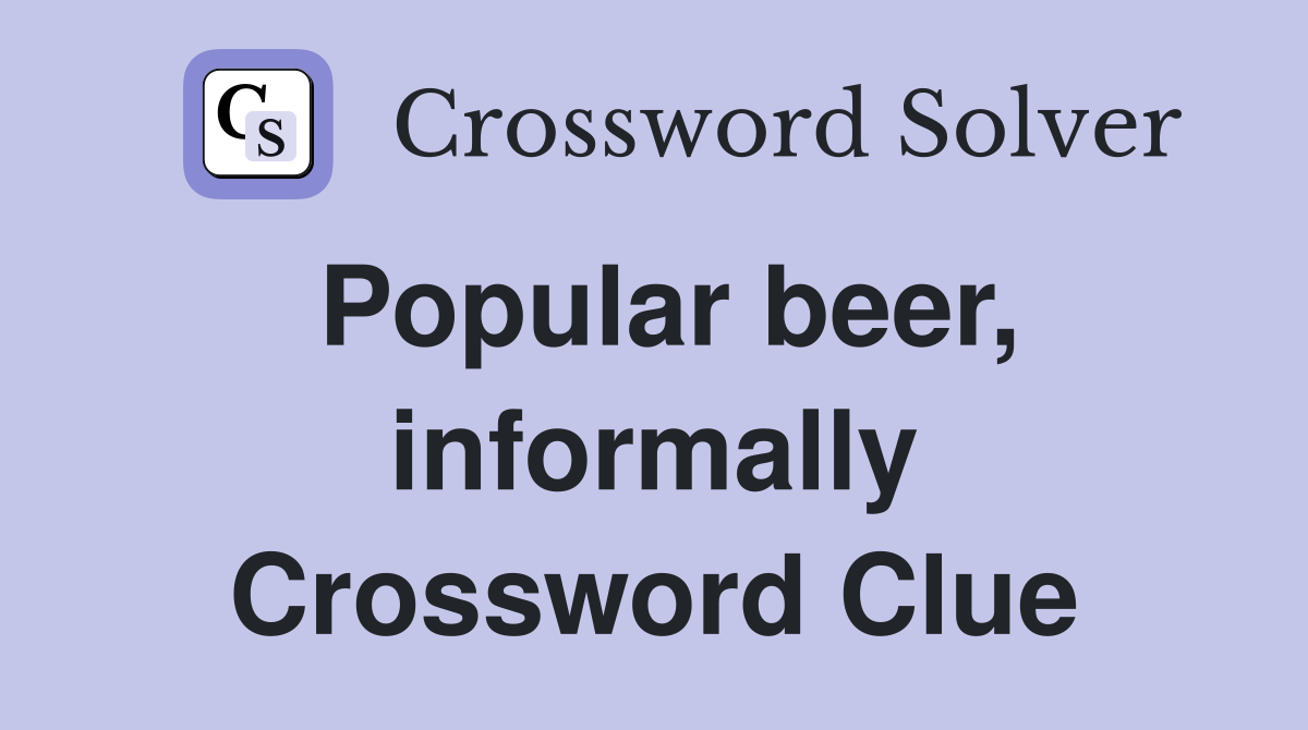 Popular beer, informally Crossword Clue