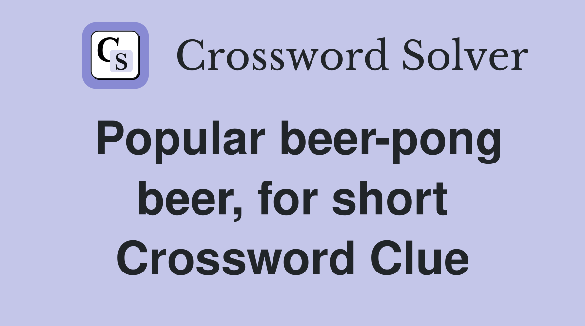 Popular beer-pong beer, for short Crossword Clue