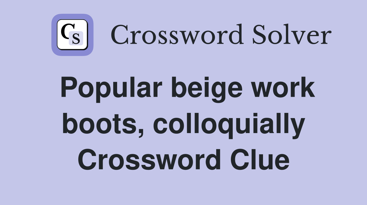 Popular beige work boots, colloquially Crossword Clue