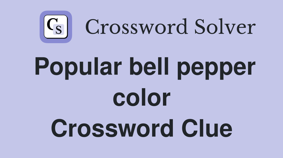 Popular bell pepper color Crossword Clue