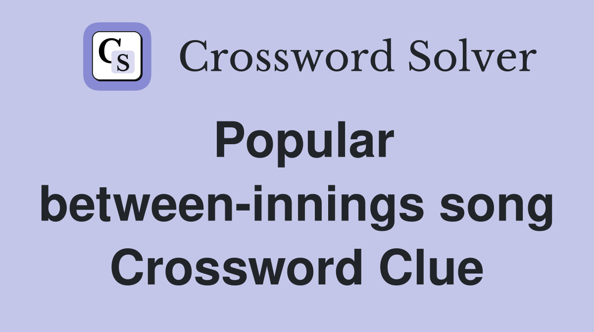 Popular between-innings song Crossword Clue