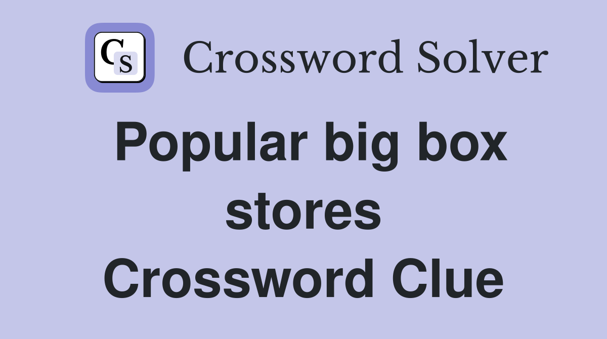 Popular big box stores Crossword Clue