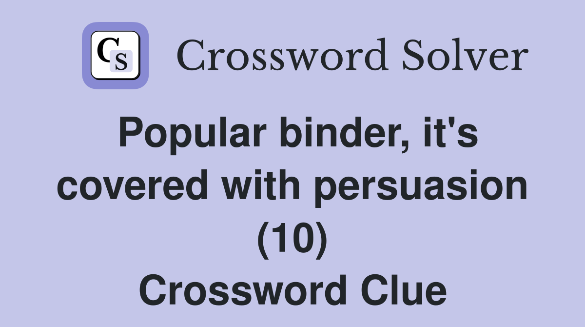 Popular binder, it's covered with persuasion (10) Crossword Clue