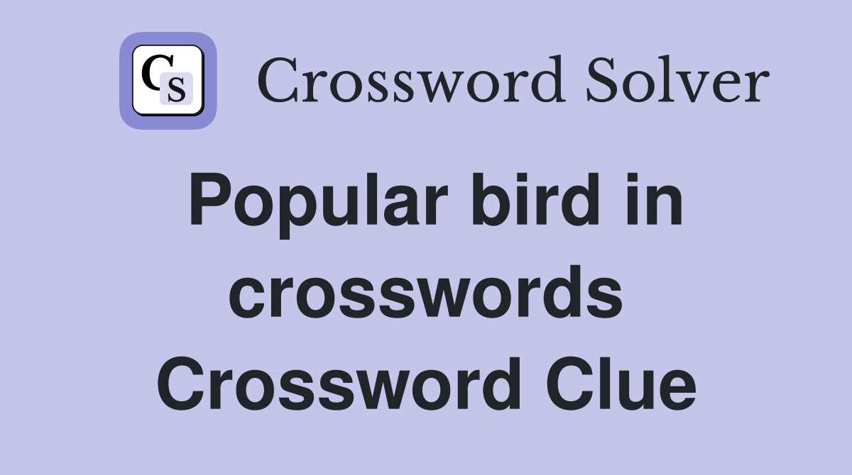 Popular bird in crosswords Crossword Clue