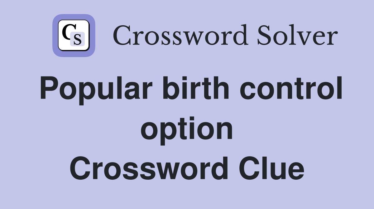 Popular birth control option Crossword Clue
