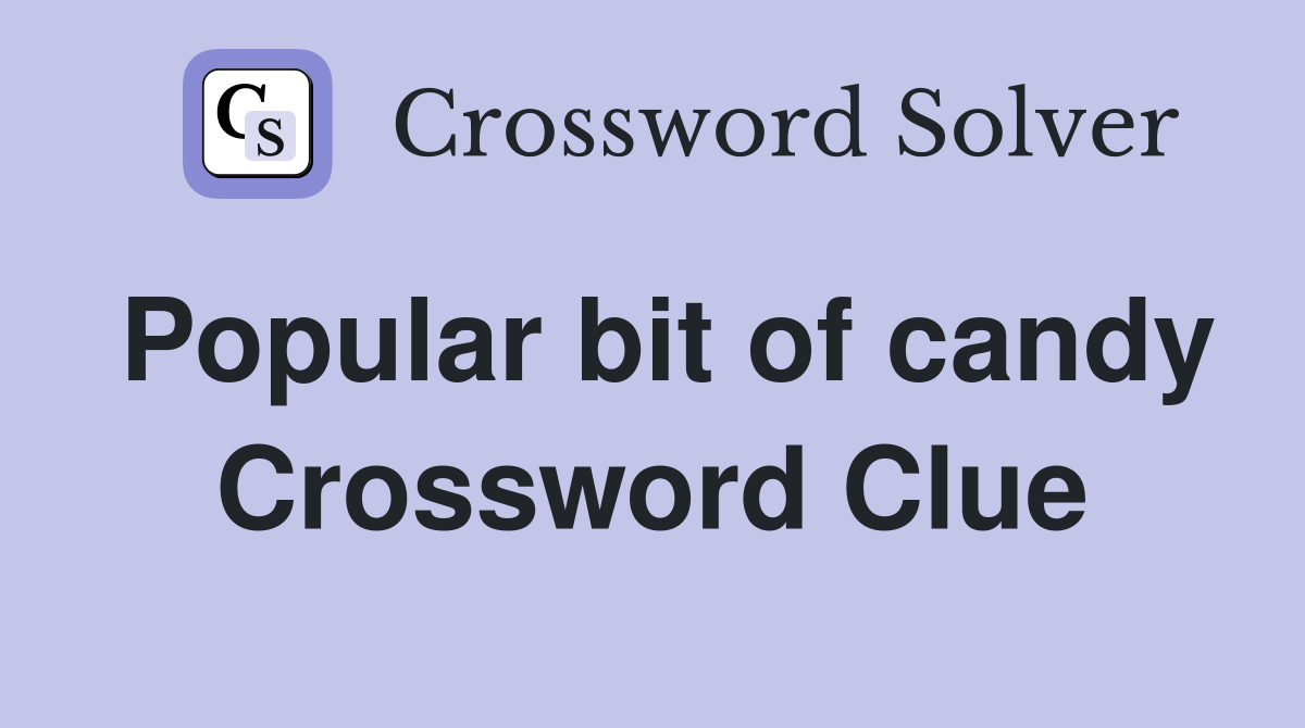 Popular bit of candy Crossword Clue