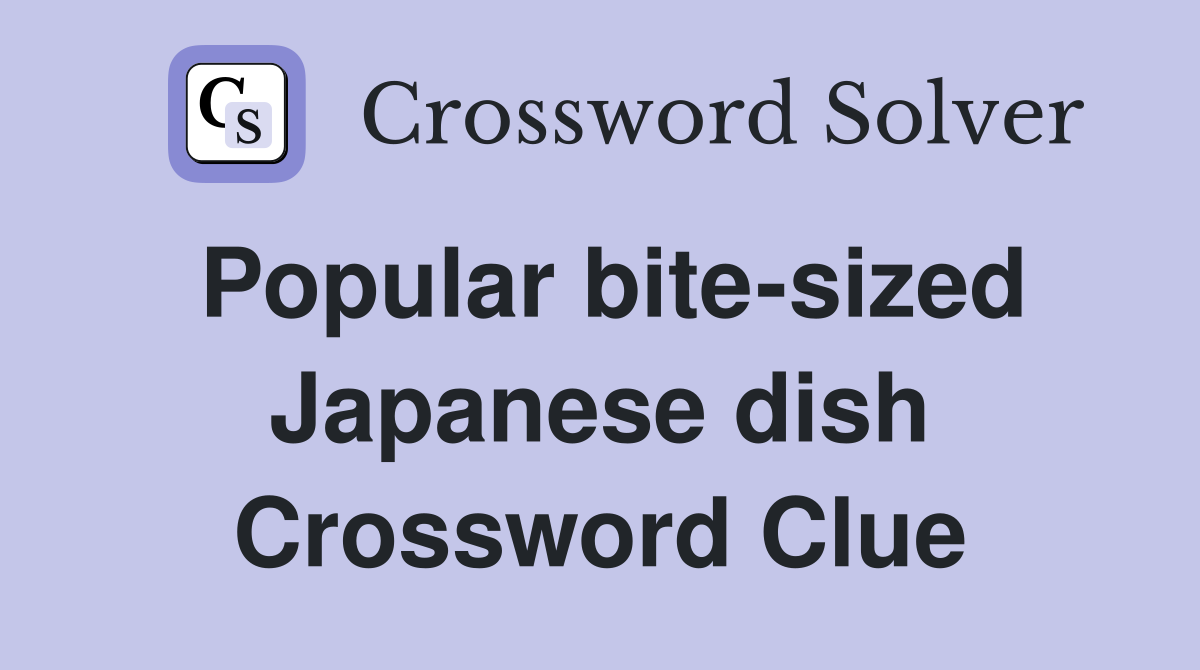 Popular bite-sized Japanese dish Crossword Clue
