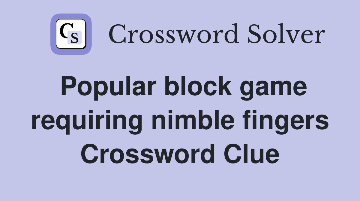 Popular block game requiring nimble fingers Crossword Clue