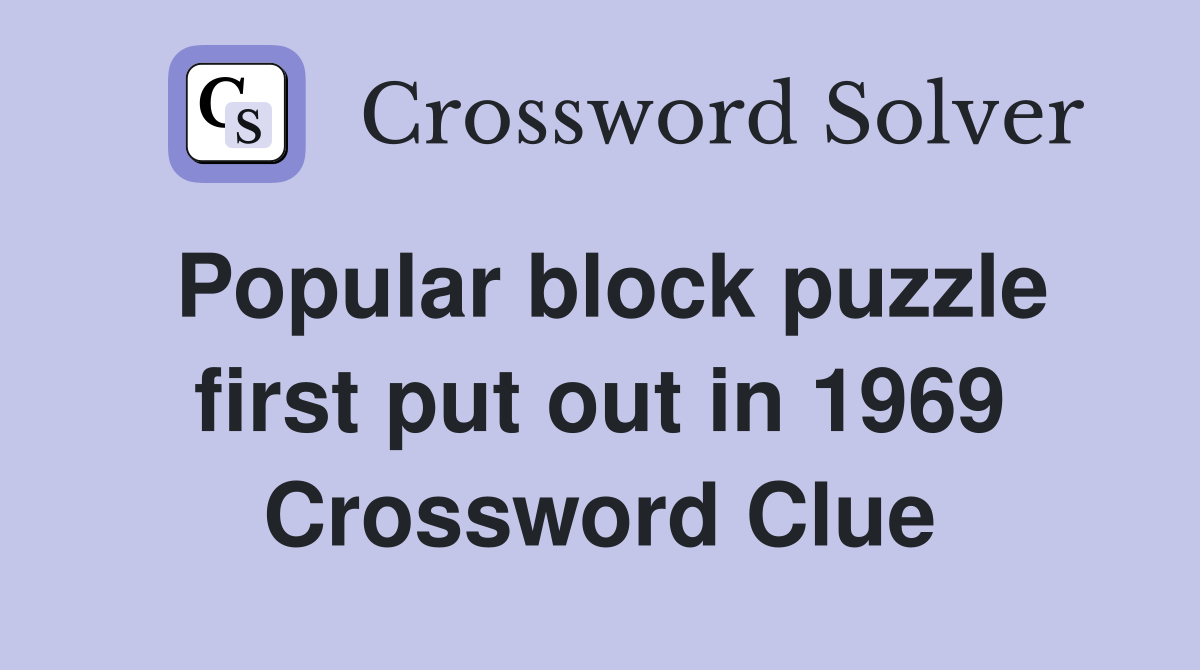 Popular block puzzle first put out in 1969 Crossword Clue