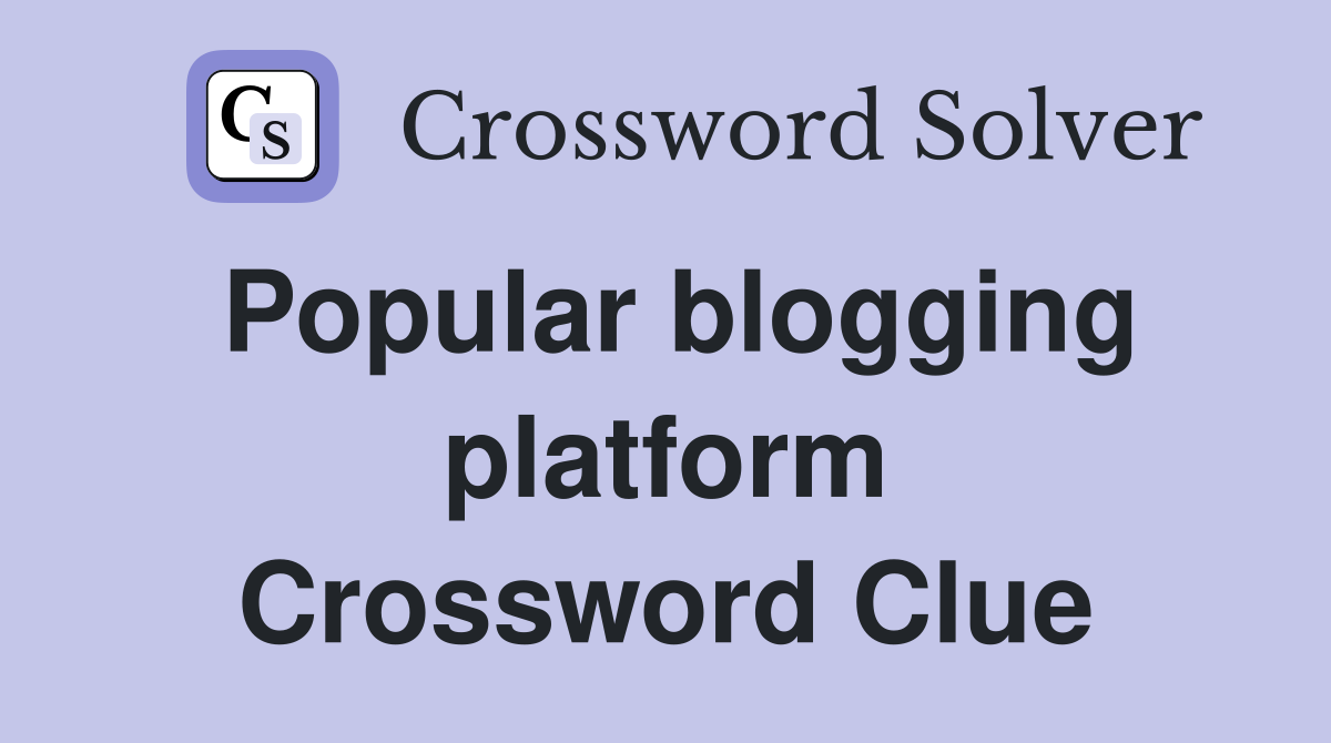 Popular blogging platform Crossword Clue