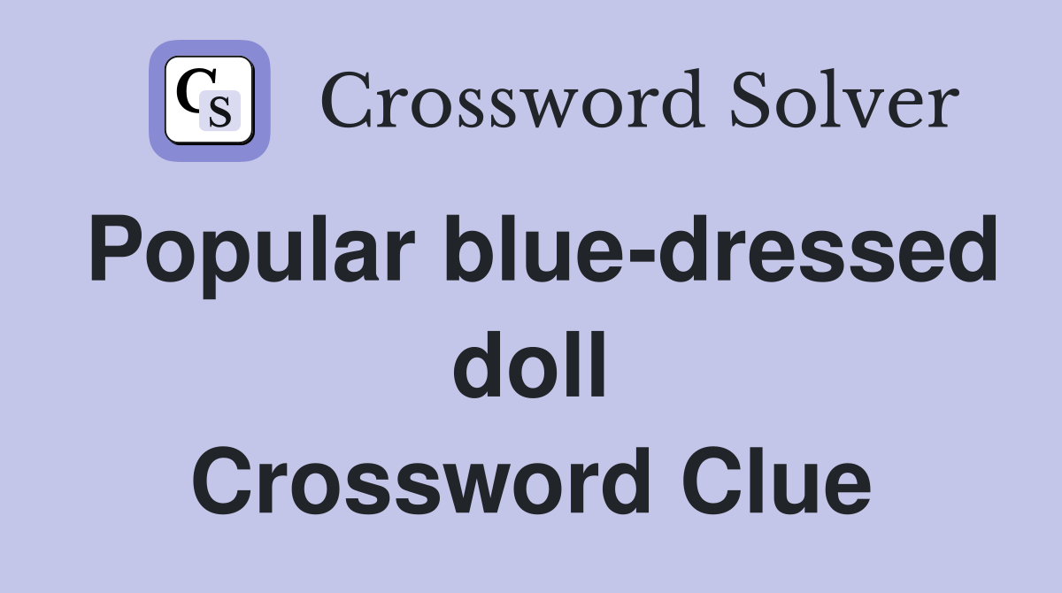 Popular blue-dressed doll Crossword Clue