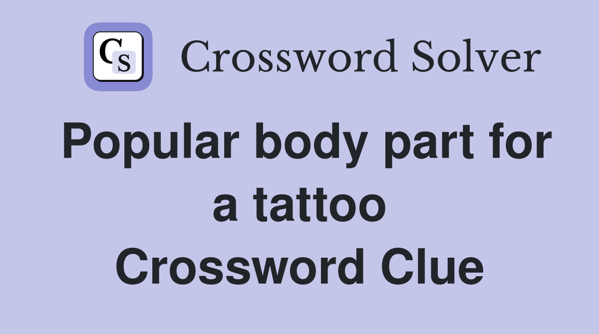Popular body part for a tattoo Crossword Clue