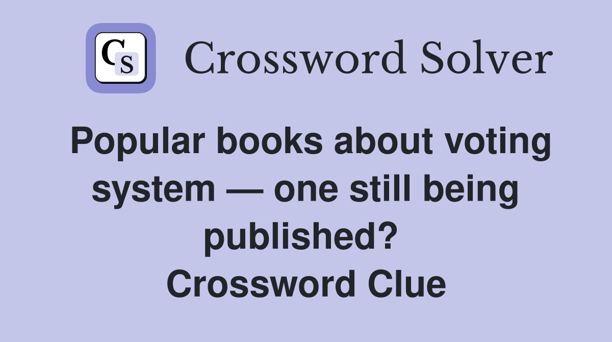 Popular books about voting system — one still being published?  Crossword Clue