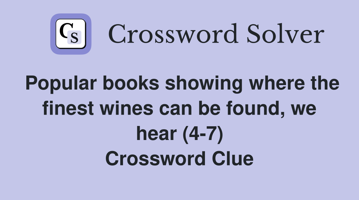 Popular books showing where the finest wines can be found, we hear (4-7) Crossword Clue