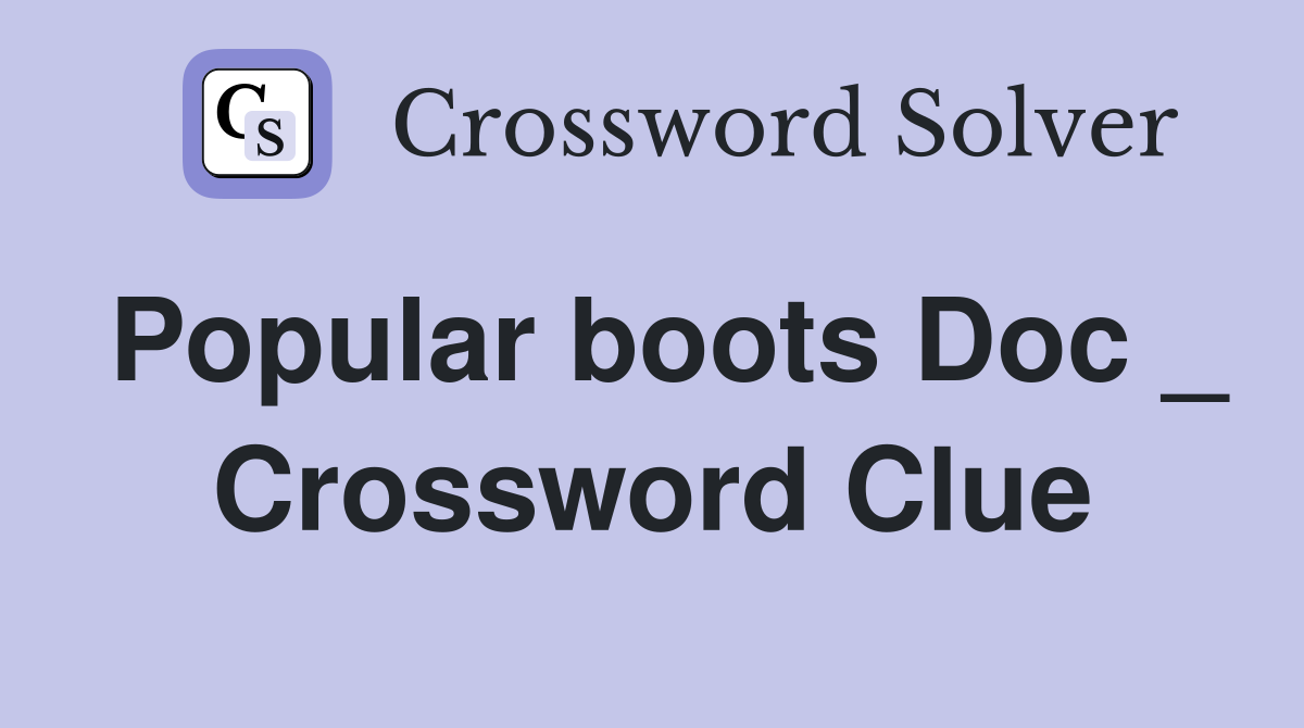Popular boots Doc _ Crossword Clue