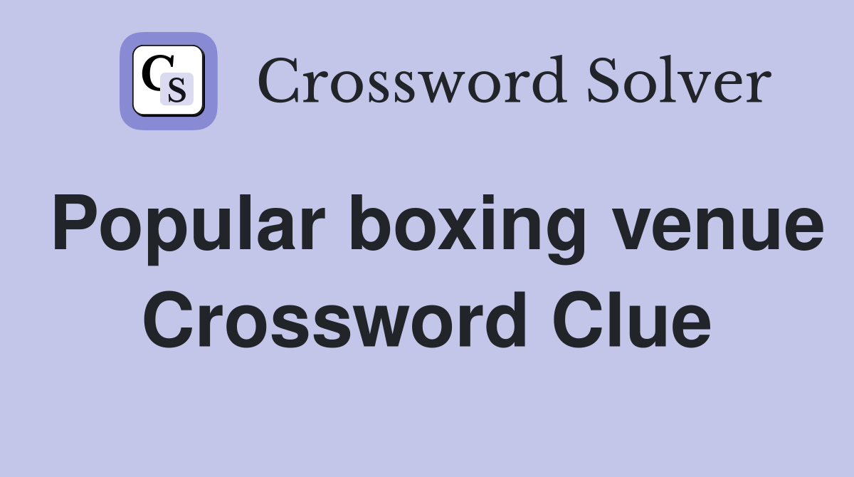 Popular boxing venue Crossword Clue