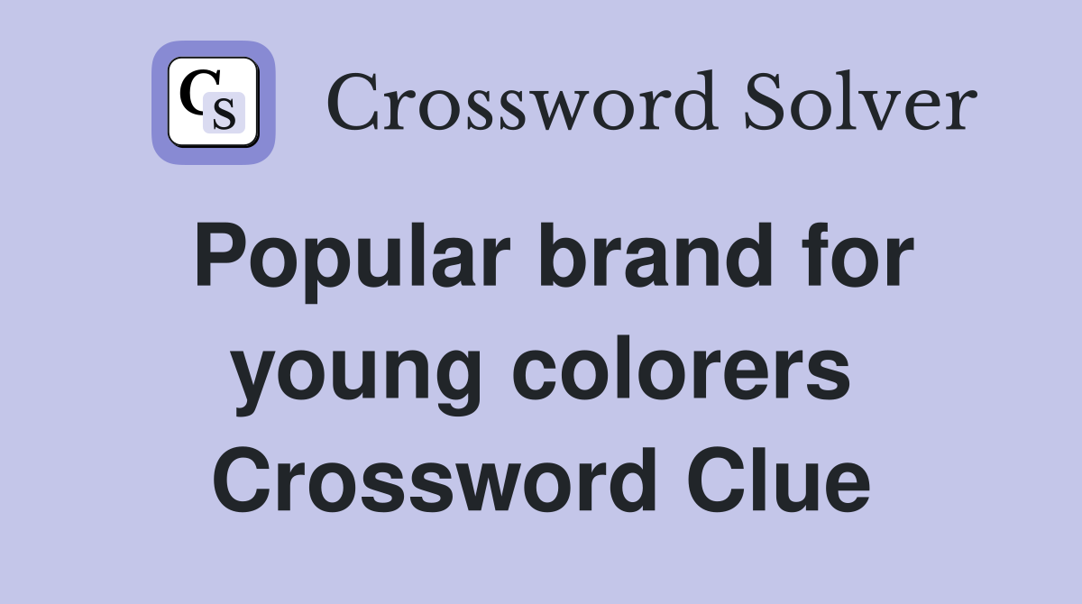 Popular brand for young colorers Crossword Clue