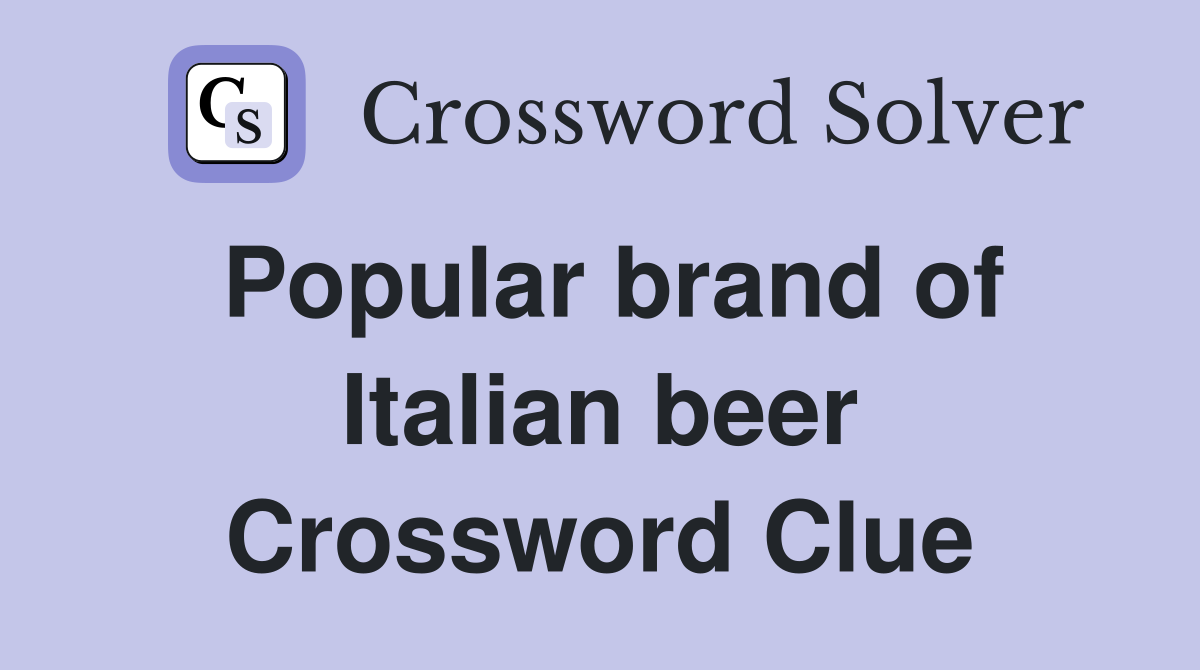 Popular brand of Italian beer Crossword Clue