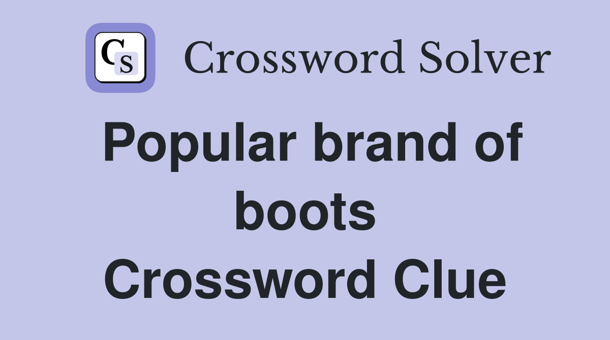 Popular brand of boots Crossword Clue