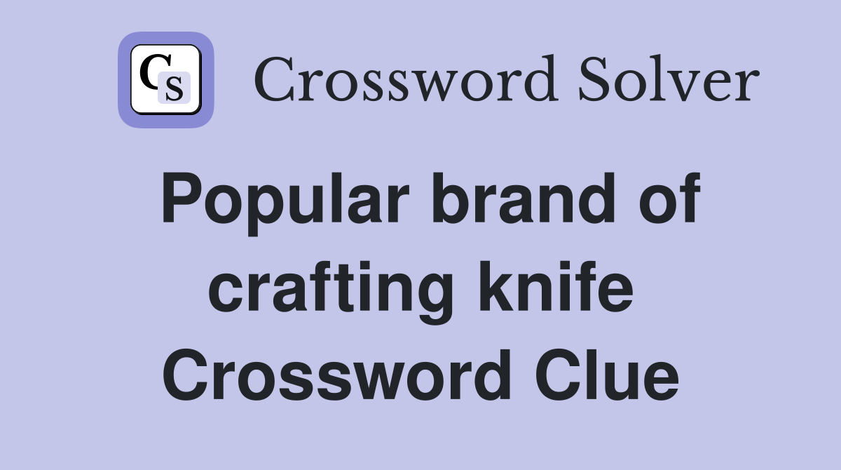 Popular brand of crafting knife Crossword Clue