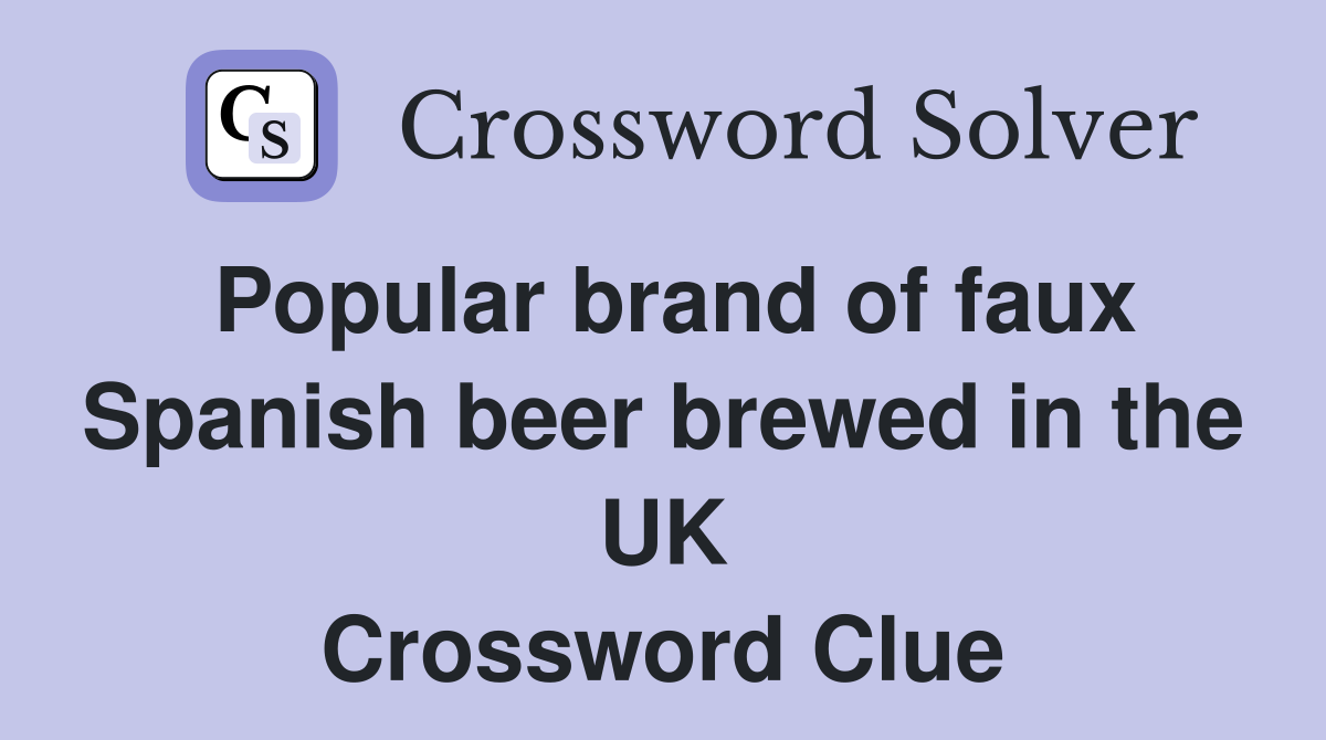 Popular brand of faux Spanish beer brewed in the UK Crossword Clue