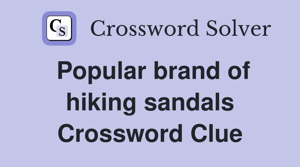 Popular brand of hiking sandals Crossword Clue