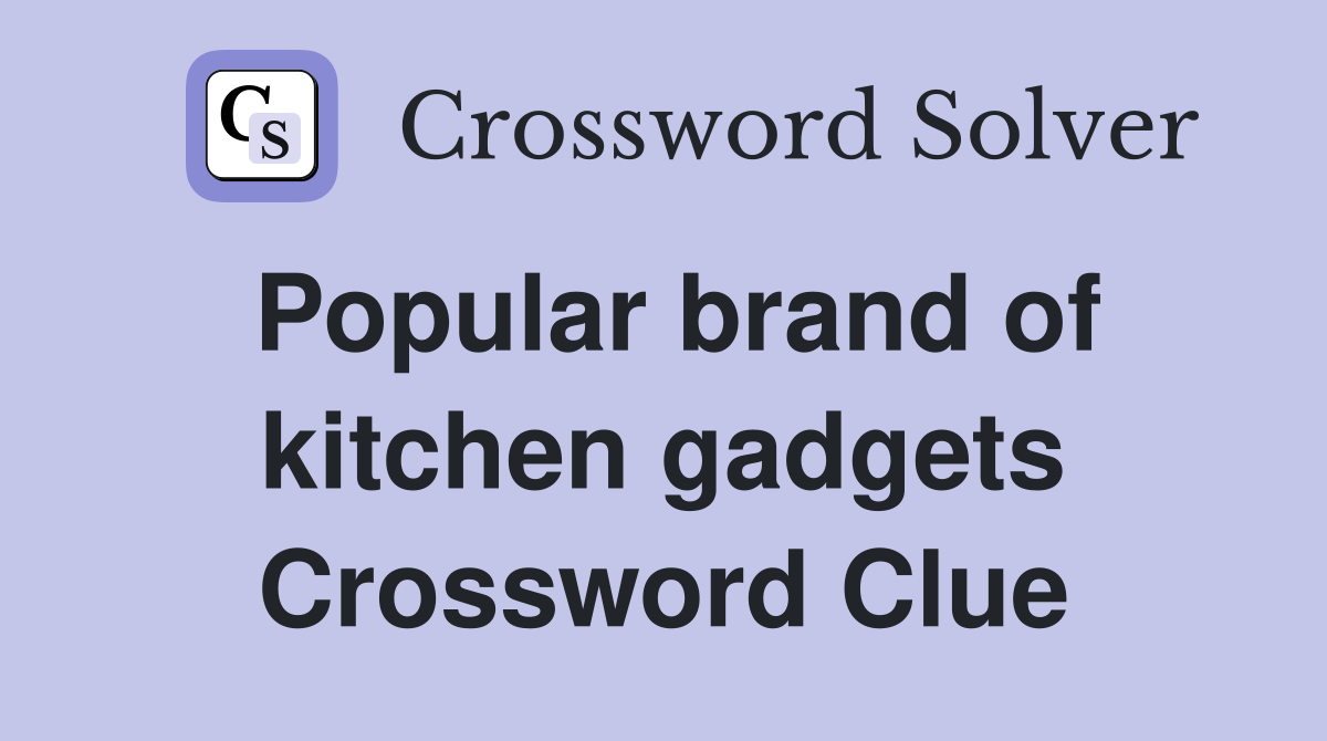 Popular brand of kitchen gadgets Crossword Clue