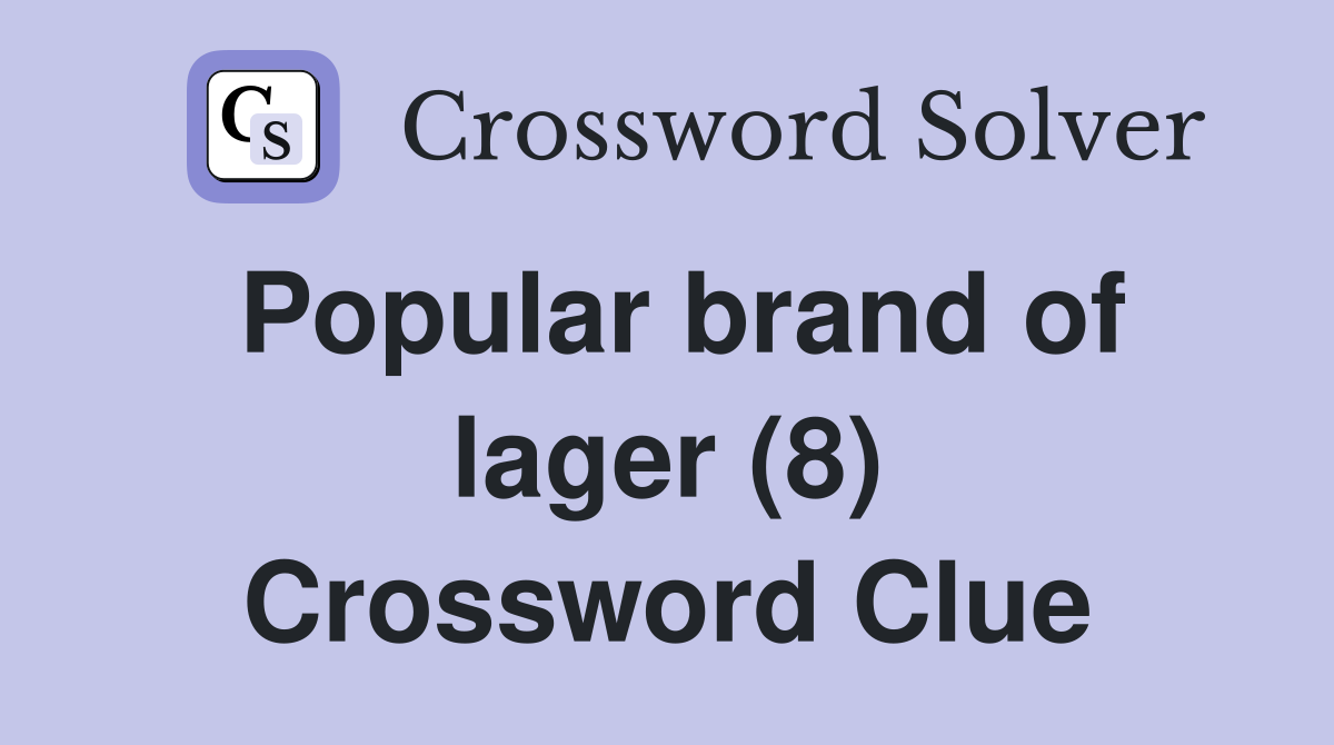 Popular brand of lager (8) Crossword Clue