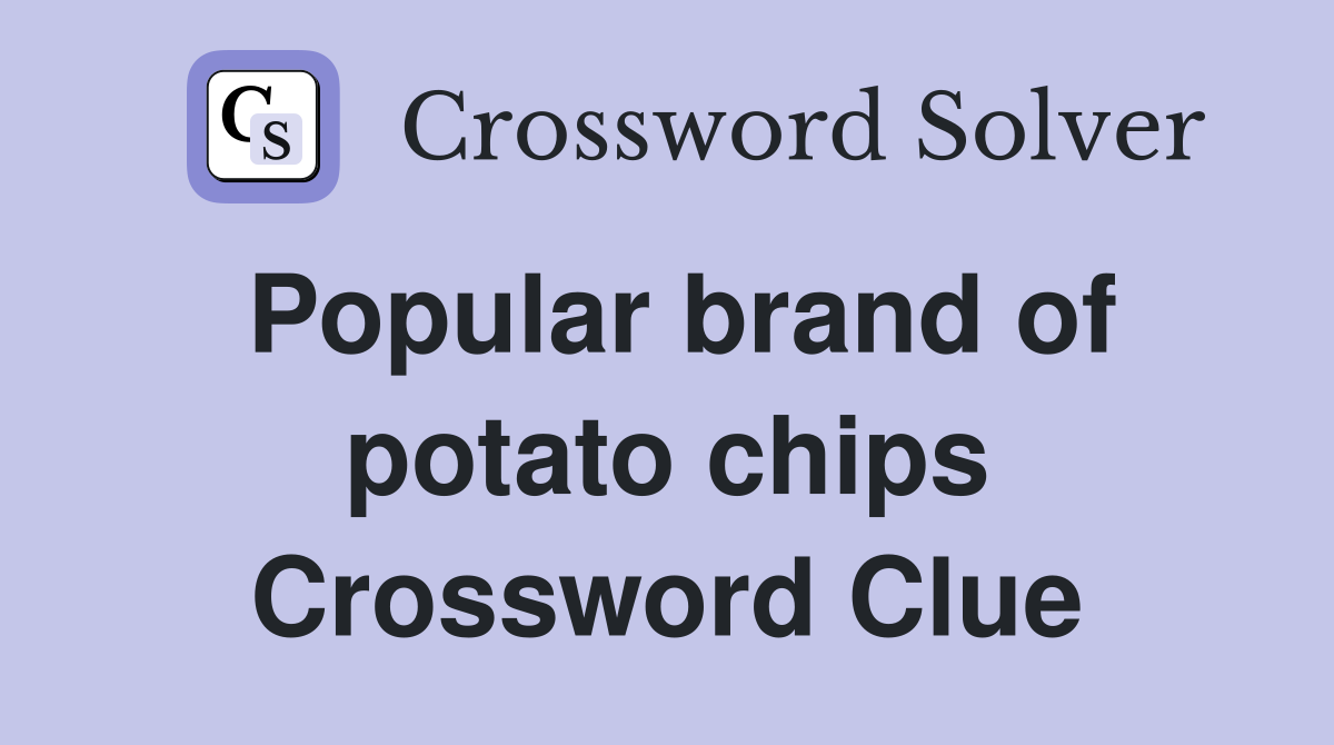 Popular brand of potato chips Crossword Clue