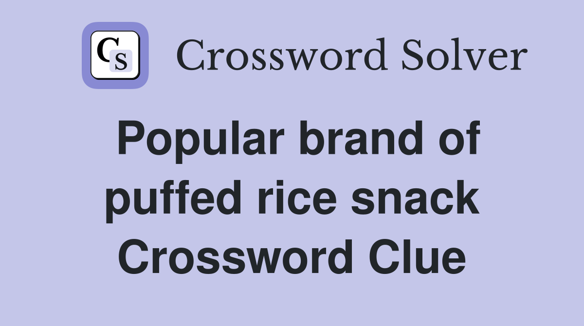 Popular brand of puffed rice snack Crossword Clue