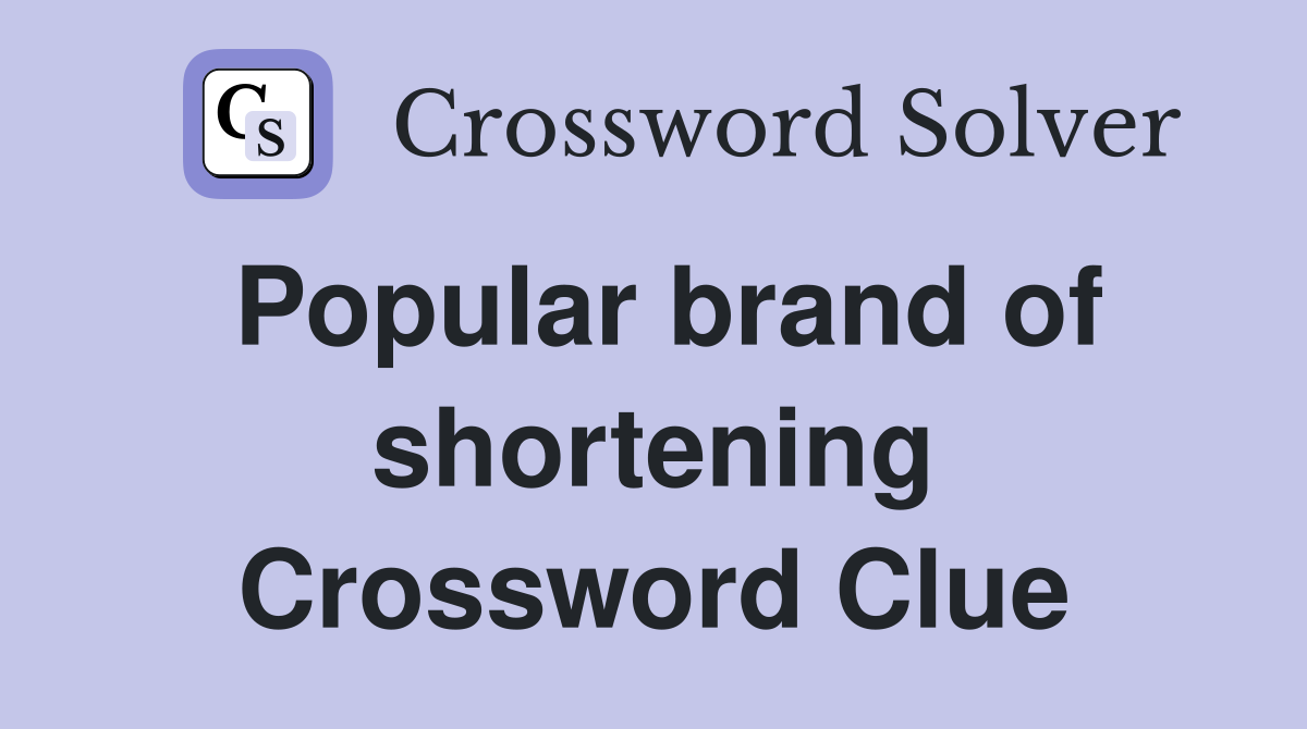 Popular brand of shortening Crossword Clue