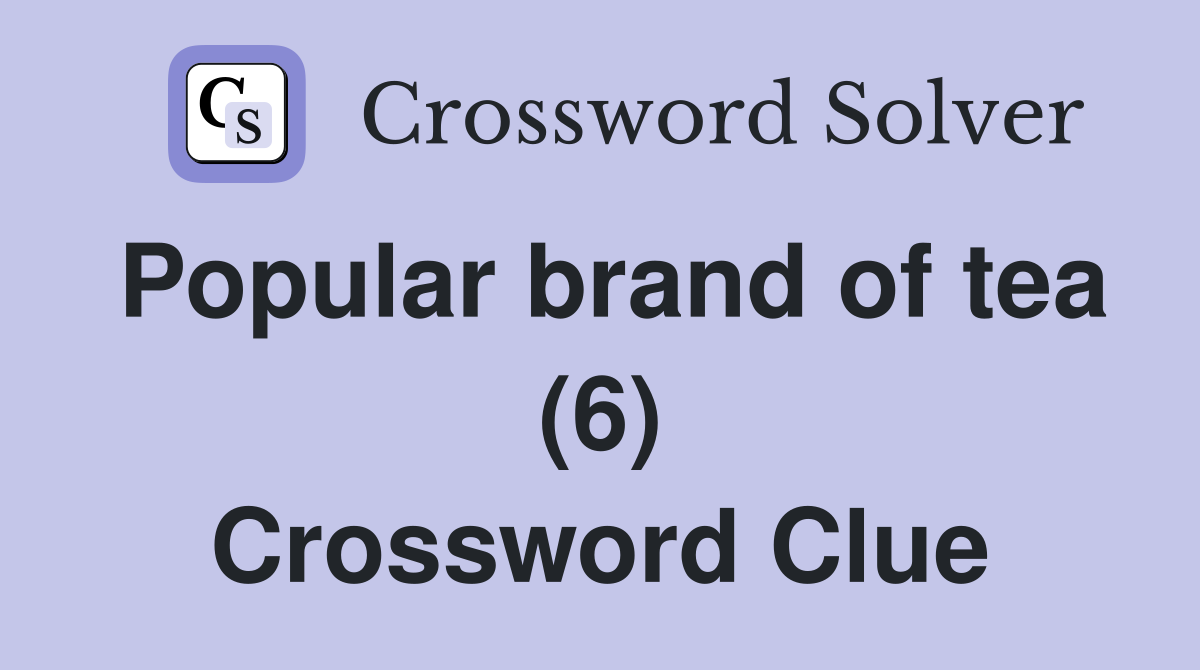 Popular brand of tea (6) Crossword Clue
