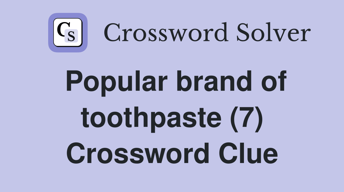 Popular brand of toothpaste (7) Crossword Clue
