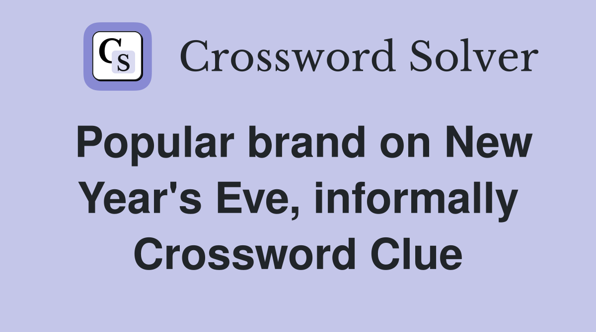 Popular brand on New Year's Eve, informally Crossword Clue