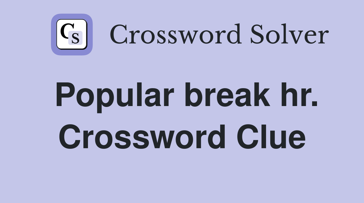Popular break hr. Crossword Clue